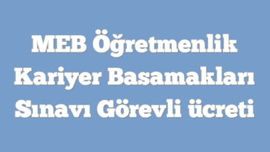 MEB Öğretmenlik Kariyer Basamakları sınavı görevli ücreti