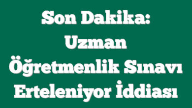 Son Dakika: Uzman Öğretmenlik Sınavı Erteleniyor İddiası 6 Son Dakika: Uzman Öğretmenlik Sınavı Erteleniyor İddiası
