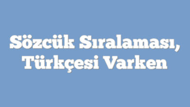 Sözcük Sıralaması, Türkçesi Varken