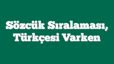 Sözcük Sıralaması, Türkçesi Varken