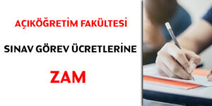 acikogretim fakultesi sinav gorev ucretlerine zam 1