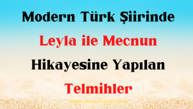 Modern Türk Şiirinde Leyla ile Mecnun Hikayesine Yapılan Telmihler 4 Modern Türk Şiirinde Leyla ile Mecnun Hikayesine Yapılan Telmihler